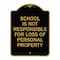 Signmission School Is Not Responsible for Loss of Personal Property, Black & Gold Alum, 18" H, BG-1824-22971 A-DES-BG-1824-22971 - alternate 1